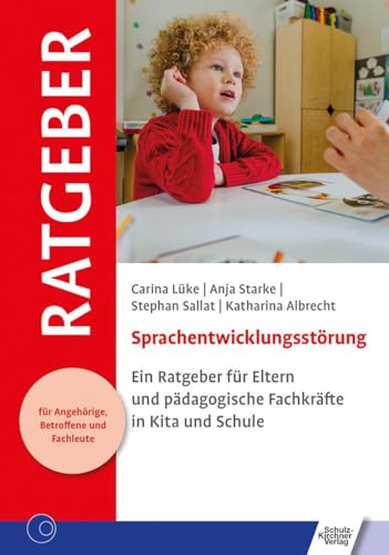 Sprachentwicklungsstörung: Ein Ratgeber für Eltern und pädagogische Fachkräfte in Kita und Schule (Ratgeber für Angehörige, Betroffene und Fachleute) von Schulz-Kirchner