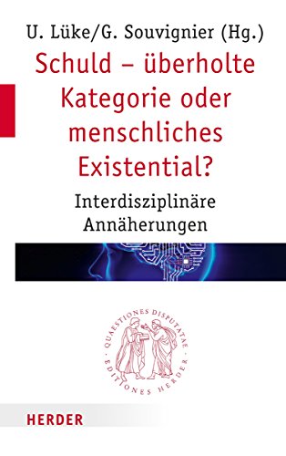 Schuld - überholte Kategorie oder menschliches Existential?: Interdisziplinäre Annäherungen (Quaestiones disputatae)