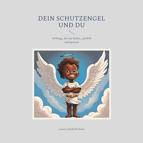 Dein Schutzengel und du: 10 Dinge, die mir helfen, auf dich aufzupassen von BoD – Books on Demand