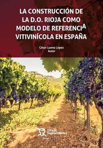 La construcción de la D.O. Rioja como modelo de referencia vitivinícola en España (Plural) von Tirant Humanidades