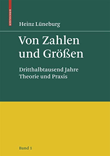 Von Zahlen und Größen: Dritthalbtausend Jahre Theorie und Praxis - Band 1 von Birkhäuser