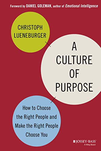 A Culture of Purpose: How to Choose the Right People and Make the Right People Choose You