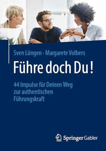 Führe doch Du!: 44 Impulse für Deinen Weg zur authentischen Führungskraft von Springer Gabler