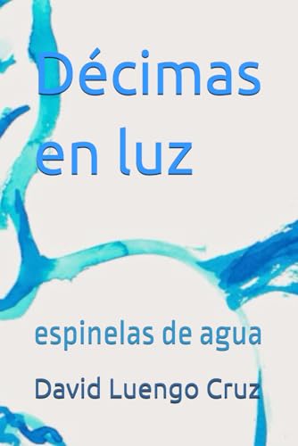 Décimas en luz: espinelas de agua (Dewi Long Cross, Band 4) von Independently published