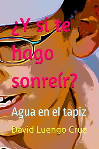 ¿Y si te hago sonreír?: Agua en el tapiz (Dewi Long Cross, Band 2) von Independently published