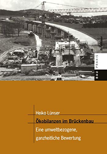 Ökobilanzen im Brückenbau - eine umweltbezogene, ganzheitliche Bewertung von Birkhäuser
