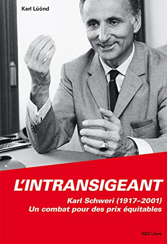 L'intransigeant: Karl Schweri (1917–2001) – Un combat pour des prix équitables