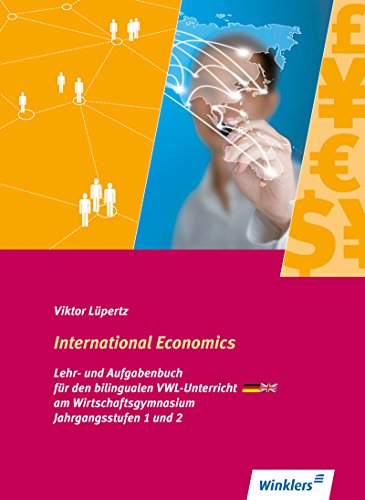 International Economics - Bilingualer VWL-Unterricht an Wirtschaftsgymnasien in Baden Württemberg: Schülerband: Deutsch-Englisch. Schülerband