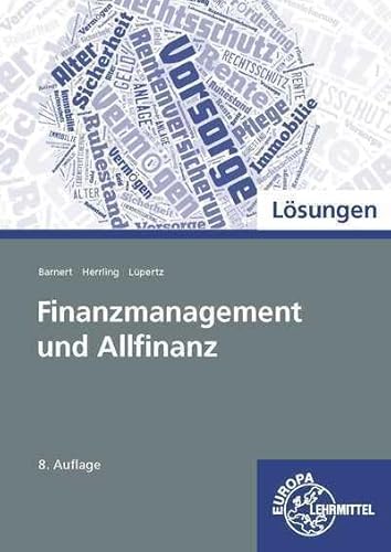 Lösungen zu 98764 Finanzmanagement und Allfinanz: Lösungen zu Finanzmanagement und Allfinanzangebote von Europa-Lehrmittel