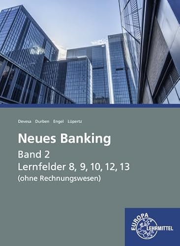 Neues Banking Band 2 Lernfelder 8, 9, 10, 12, 13 (ohne Rechnungswesen): Lernfelder 8, 9, 10, 12 und 13 (Neues Banking - Lehrwerke für die Berufsausbildung)