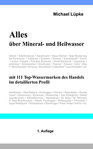 Alles über Mineral- und Heilwasser: mit 111 Top-Wassermarken des Handels im detaillierten Profil von Books on Demand
