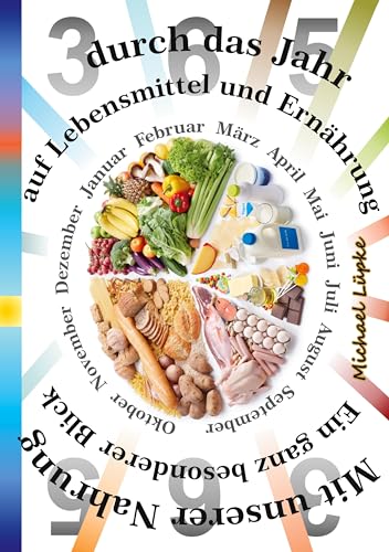 Mit unserer Nahrung durch das Jahr: Ein ganz besonderer Blick auf Lebensmittel und Ernährung