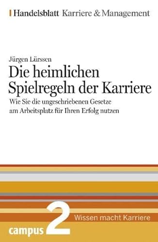 Die heimlichen Spielregeln der Karriere. Handelsblatt Karriere und Management Bd.2
