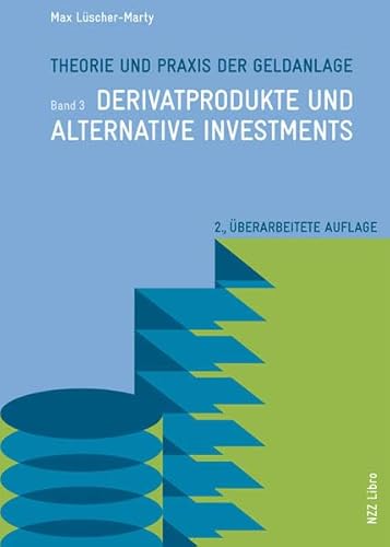 Theorie und Praxis der Geldanlage: Band 3: Derivatprodukte und alternative Investments