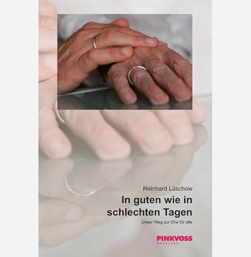 In guten wie in schlechten Tagen: Unser Weg zur Ehe für alle In guten wie in schlechten Tagen: Unser Weg zur Ehe für alle von Pinkvoss