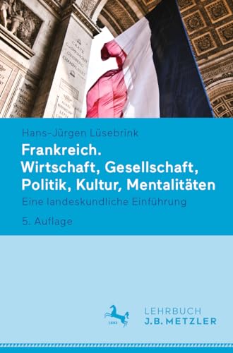 Frankreich. Wirtschaft, Gesellschaft, Politik, Kultur, Mentalitäten: Eine landeskundliche Einführung