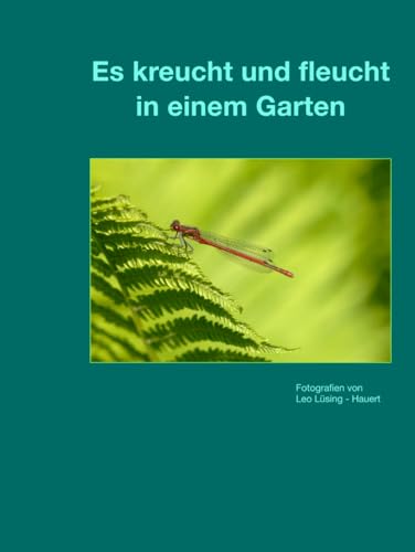 Es kreucht und fleucht in einem Garten: Insekten im Garten vor der Kamera von Independently published