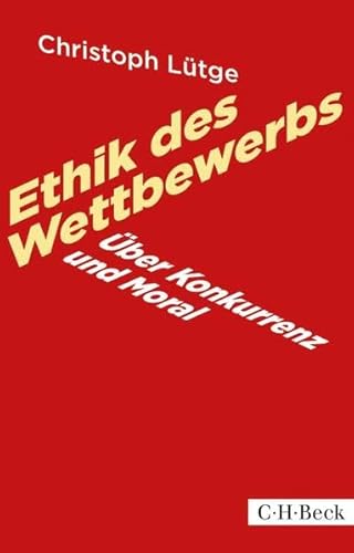 Ethik des Wettbewerbs: Über Konkurrenz und Moral (Beck Paperback) von Beck C. H.