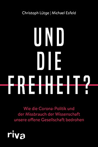 Und die Freiheit?: Wie die Corona-Politik und der Missbrauch der Wissenschaft unsere offene Gesellschaft bedrohen: Wie die Corona-Politik und der ... das Staatsversagen und die Rhetorik der Angst Und die Freiheit?: Wie die Corona-Politik und der Missbrauch der Wissenschaft unsere offene Gesellschaft bedrohen: Wie die Corona-Politik und der ... das Staatsversagen und die Rhetorik der Angst von RIVA