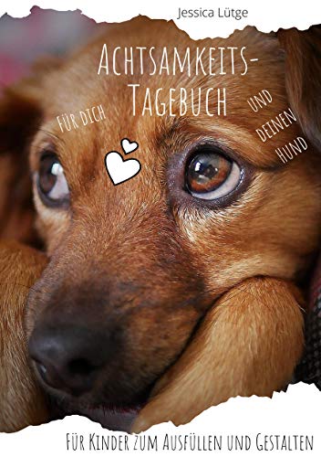 Achtsamkeitstagebuch für dich und deinen Hund: Für Kinder zum Ausfüllen und Gestalten von Books on Demand