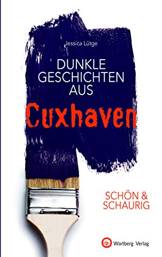 SCHÖN & SCHAURIG - Dunkle Geschichten aus Cuxhaven (Geschichten und Anekdoten) von Wartberg Verlag