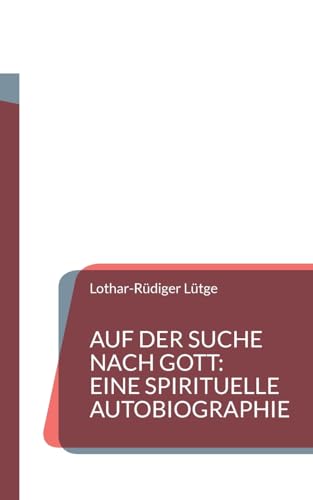 Auf der Suche nach Gott: Eine spirituelle Autobiographie von BoD – Books on Demand