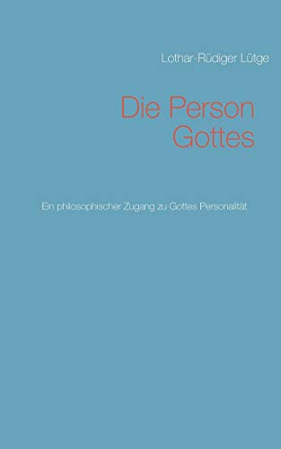 Die Person Gottes: Ein philosophischer Zugang zu Gottes Personalität