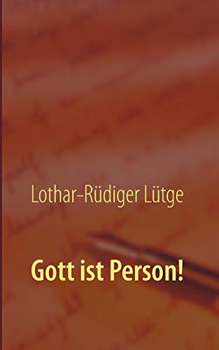 Gott ist Person!: Warum es wichtig ist, Gott als ein ewiges, unveränderliches Individuum zu begreifen.