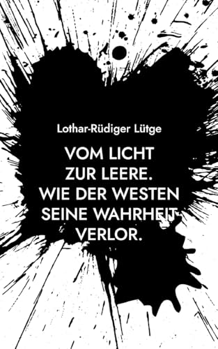 Vom Licht zur Leere.: Wie der Westen seine Wahrheit verlor. von BoD – Books on Demand