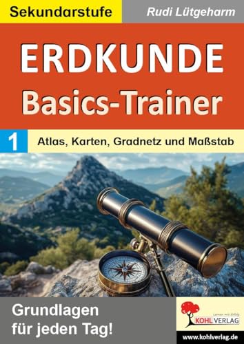 Erdkunde-Basics-Trainer / Band 1: Atlas, Karten, Gradnetz und Maßstab: Grundlagen für jeden Tag! Erdkunde-Basics-Trainer / Band 1: Atlas, Karten, Gradnetz und Maßstab: Grundlagen für jeden Tag! von KOHL VERLAG Der Verlag mit dem Baum