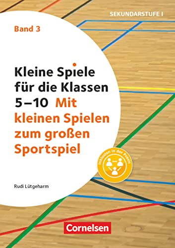 Kleine Spiele für die Klassen 5-10 - Band 3: Mit kleinen Spielen zum großen Sportspiel - Buch Kleine Spiele für die Klassen 5-10 - Band 3: Mit kleinen Spielen zum großen Sportspiel - Buch