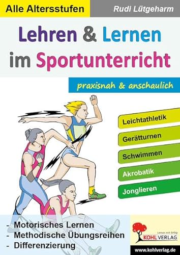 Lehren & Lernen im Sportunterricht: Motorisches Lernen - Methodische Übungsreihen - Differenzierung von Kohl Verlag