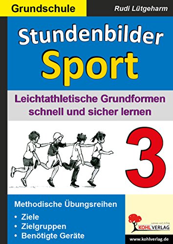 Stundenbilder Sport 3 : Leichtathletische Grundformen schnell und sicher lernen