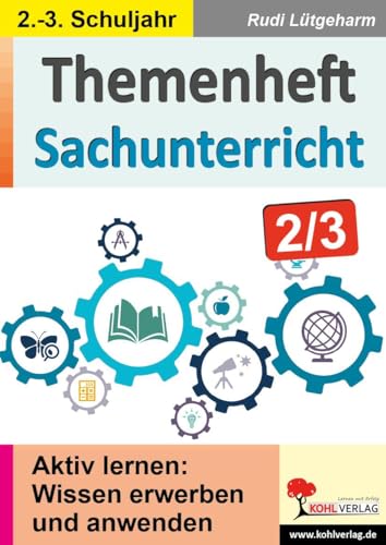 Themenheft Sachunterricht / Klasse 2-3: Aktiv lernen: Wissen erlernen und anwenden