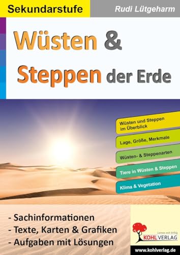 Wüsten und Steppen der Erde: Sachinformationen sowie Texte, Karten und Grafiken von Kohl Verlag