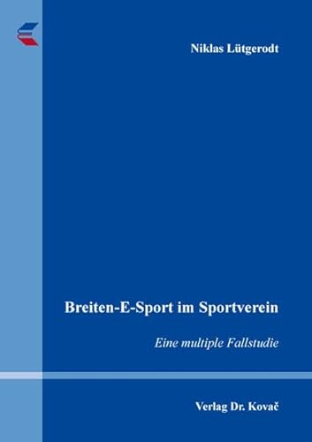 Breiten-E-Sport im Sportverein: Eine multiple Fallstudie (Schriften zur Sportwissenschaft) von Kovac, Dr. Verlag