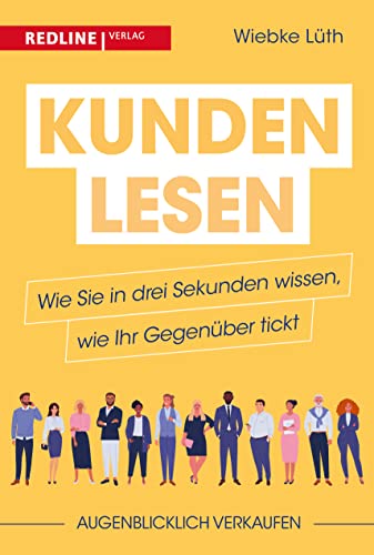 Kunden lesen: Wie Sie in drei Sekunden wissen, wie Ihr Gegenüber tickt: Kunde ist nicht gleich Kunde: Während der eine dem Verkäufer blind vertraut, ... ob der Gebrauchtwagen fahrtüchtig ist. von Redline Verlag