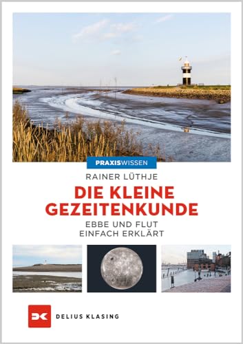 Die kleine Gezeitenkunde: Ebbe und Flut einfach erklärt von Delius Klasing Verlag