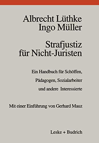 Strafjustiz für Nicht-Juristen: Ein Handbuch für Schöffen, Pädagogen, Sozialarbeiter und andere Interessierte