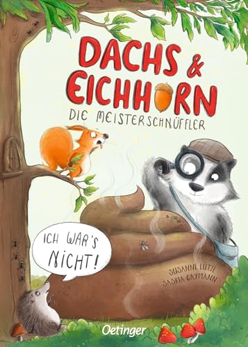 Dachs & Eichhorn. Die Meisterschnüffler: Ich war’s nicht!. Witzig-freche Detektivgeschichte zum Vorlesen für Kinder ab 4 Jahren