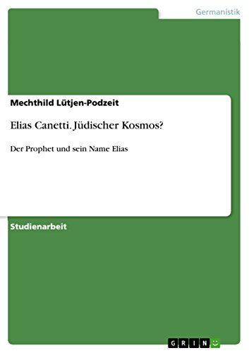 Elias Canetti. Jüdischer Kosmos?: Der Prophet und sein Name Elias