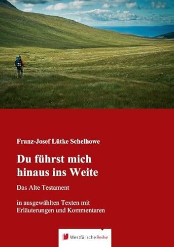 Du führst mich hinaus ins Weite: Das Alte Testament in ausgewählten Texten mit Erläuterungen und Kommentaren von Westfalische Reihe