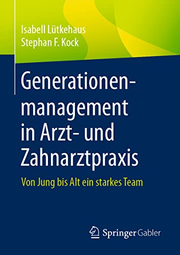 Generationenmanagement in Arzt- und Zahnarztpraxis: Von Jung bis Alt ein starkes Team