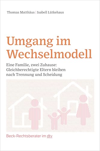 Umgang im Wechselmodell: Eine Familie, zwei Zuhause: Gleichberechtigte Eltern bleiben nach Trennung und Scheidung (Beck im dtv) von dtv Verlagsgesellschaft