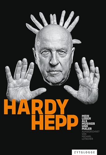 Hardy Hepp: Mein Leben als Musiker und Maler Hardy Hepp: Mein Leben als Musiker und Maler von Zytglogge