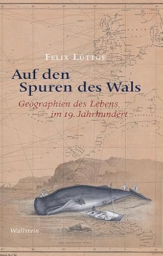 Auf den Spuren des Wals: Geographien des Lebens im 19. Jahrhundert von Wallstein Verlag GmbH