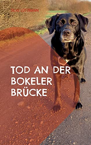 Tod an der Bokeler Brücke: Labrador Siley ermittelt von Books on Demand