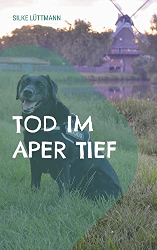 Tod im Aper Tief: Labrador Siley ermittelt von Books on Demand