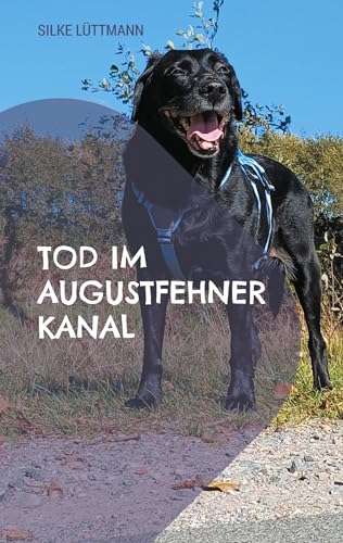 Tod im Augustfehner Kanal: Labrador Siley ermittelt von BoD – Books on Demand