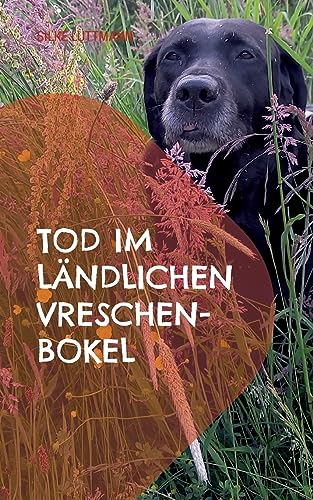 Tod im ländlichen Vreschen-Bokel: Labrador Siley ermittelt von Books on Demand